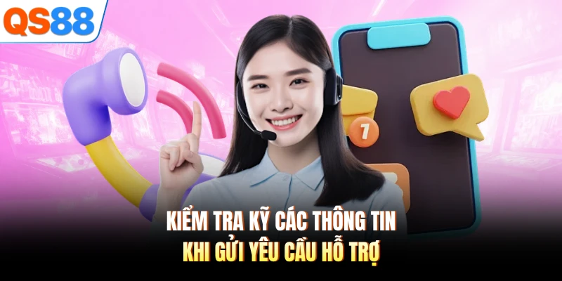 Kiểm tra kỹ các thông tin khi gửi yêu cầu hỗ trợ